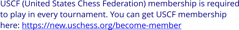 USCF (United States Chess Federation) membership is required to play in every tournament. You can get USCF membership here: https://new.uschess.org/become-member
