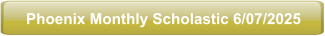Phoenix Monthly Scholastic 6/07/2025
