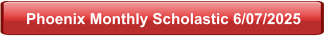 Phoenix Monthly Scholastic 6/07/2025
