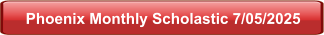 Phoenix Monthly Scholastic 7/05/2025