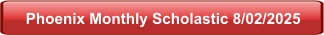 Phoenix Monthly Scholastic 8/02/2025