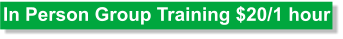 In Person Group Training $20/1 hour