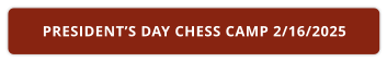 PRESIDENT’S DAY CHESS CAMP 2/16/2025