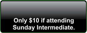 Only $10 if attending Sunday Intermediate.