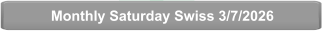 Monthly Saturday Swiss 3/7/2026