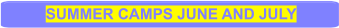 SUMMER CAMPS JUNE AND JULY