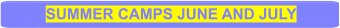 SUMMER CAMPS JUNE AND JULY