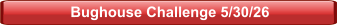 Bughouse Challenge 5/30/26