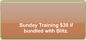 Sunday Training $30 if bundled with Blitz.